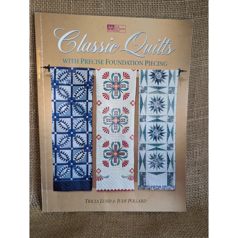 Classic Quilts with Precise Foundation Piecing Tricia Lund Judy Pollard Book